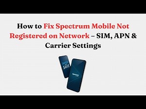 How to Fix Spectrum Mobile Not Registered on Network – SIM, APN & Carrier Settings