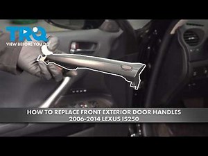 How to Replace Front Exterior Door Handles 2006-2014 Lexus IS250