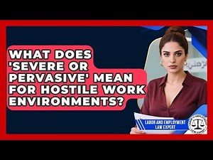 What Does 'severe Or Pervasive' Mean For Hostile Work Environments?