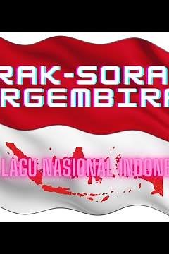 LIRIK LAGU NASIONAL INDONESIA "SORAK-SORAK BERGEMBIRA"