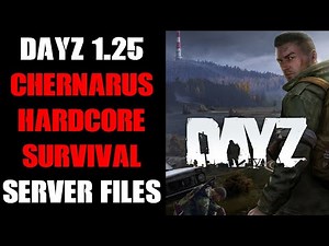 DayZ Update 1.25 Compatible Hardcore Survival Chernarus Community Server Files, Download & Guide