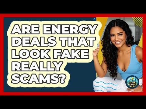 Are Energy Deals That Look Fake Really Scams?