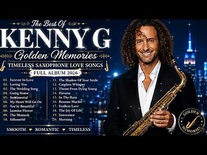 The Best of Kenny G 🎷 Golden Memories Timeless Saxophone Love Songs for Relaxing, Dinner & Romance💖!