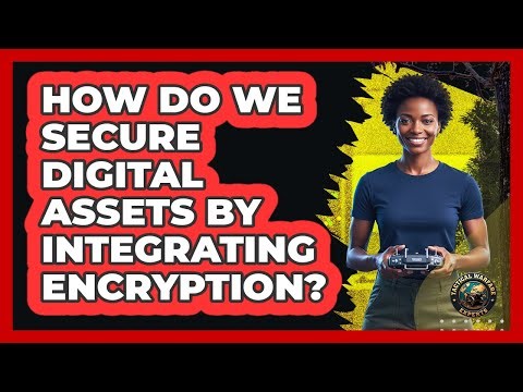 How Do We Secure Digital Assets By Integrating Encryption?