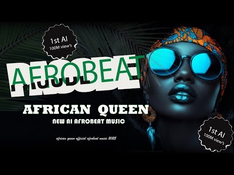 AFRICAN QUEEN – AI Afrobeat | New AI-Afrobeat Vibes official music 2025