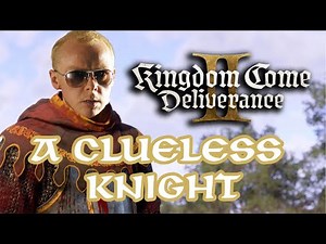 I am a clueless knight | Kingdom come deliverance II