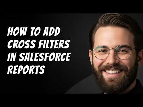 How to Add Cross Filters in Salesforce Reports Step by Step Beginner Tutorial