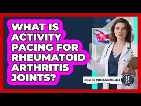 What Is Activity Pacing For Rheumatoid Arthritis Joints?