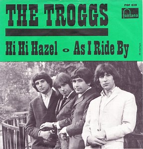 The Troggs - Hi Hi Hazel / As I Ride By