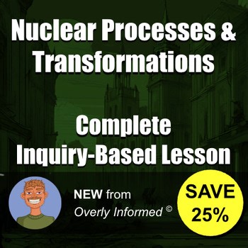 Nuclear Processes & Transformations Complete Inquiry-Based Lesson