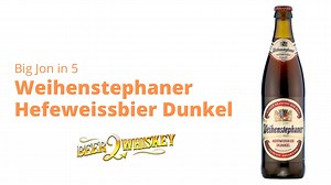 Weihenstephaner Hefeweissbier Dunkel: Big Jon in 5