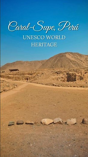 UNESCO WORLD HERITAGE SITES - Sacred City of Caral-Supe, Perú 😍
