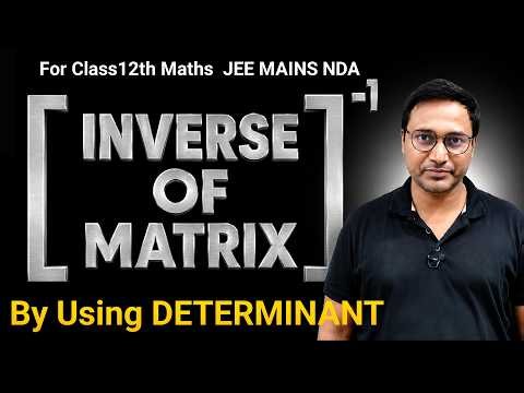 Inverse Of Matrix By Using Determinants | Class 12 Maths | For Class12 Board JEE Mains NDA