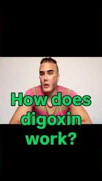 “How does digoxin work?”