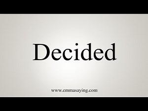 How To Say Decided