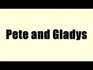 Pete and Gladys