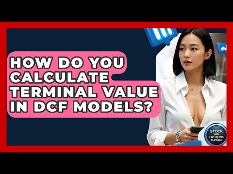 How Do You Calculate Terminal Value In DCF Models? - Stock and Options Playbook