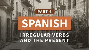 Spanish, Part 4: Irregular Verbs and the Present Progressive Online Class | LinkedIn Learning, formerly Lynda.com