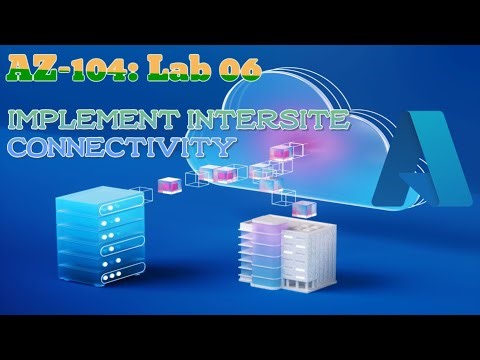 AZ-104 Lab 06: Azure Intersite Connectivity | VNet Peering & Network Watcher Tutorial