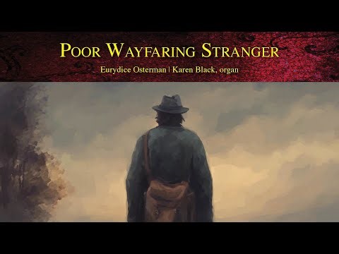 Poor Wayfaring Stranger by Eurydice Osterman | Karen Black, organ