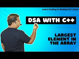 Largest Element in the Array | DSA Playlist using C++ | Beginner to Pro | Placement Approach