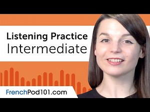 Intermediate Listening Comprehension Practice for French Conversations