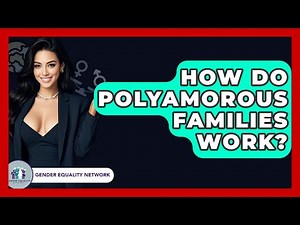 How Do Polyamorous Families Work? - Gender Equality Network