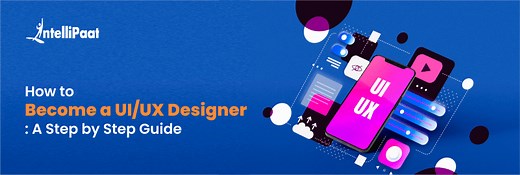 How to Become a UI/UX Designer: A Step-by-Step Guide