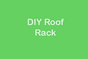 DIY Roof Rack : Anyone Can Build At Home (Under $25)
