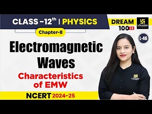 Class 12 Physics Chapter 8 | Electromagnetic Waves - Characteristics of EMW| L-46 | Harshita Ma'am