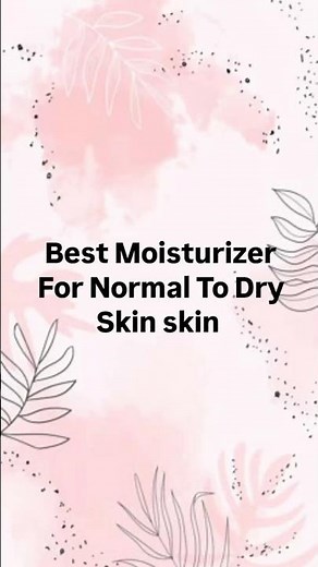 ✨ Top 4 Best Moisturizers for Normal to Dry Skin | Part 1 #moisturizerfordryskin