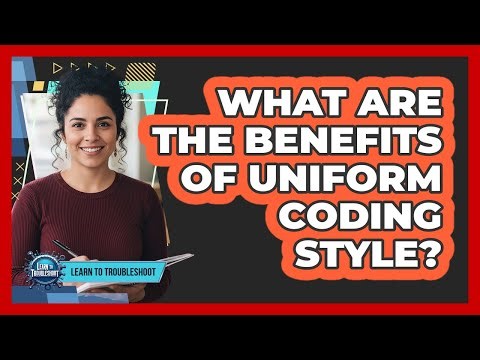 What Are the Benefits of Uniform Coding Style?