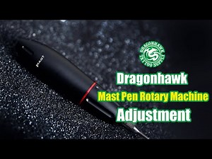 Dragonhawk Mast Pen Rotary Machine Adjustment