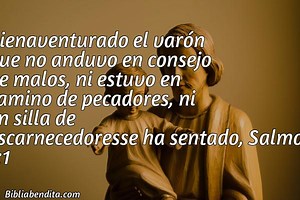 Explicación Salmos 1:1. 'Bienaventurado el varón que no anduvo en consejo de malos, ni estuvo en camino de pecadores, ni en silla de escarnecedoresse ha sentado,' - BibliaBendita