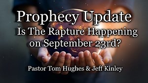 Prophecy Update: Is The Rapture Happening on September 23rd?