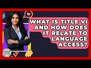 What Is Title VI And How Does It Relate To Language Access? - Child Welfare Network