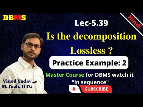 L5.39| Lossless and Lossy Decomposition in DBMS | To check whether decomposition is Lossless in DBMS