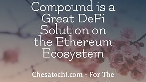 Compound is a Great DeFi Solution on the Ethereum Ecosystem