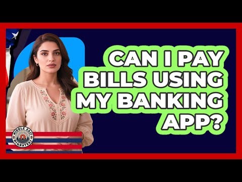 Can I Pay Bills Using My Banking App?