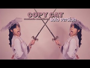 melanie martinez - copy cat • solo version