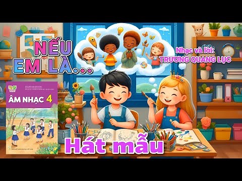 [Hát mẫu] Nếu Em Là (Âm nhạc lớp 4 - Kết nối tri thức với cuộc sống) Video bởi Nguyen Truong Polm