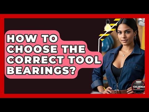 How To Choose The Correct Tool Bearings? - ToolBench Pros