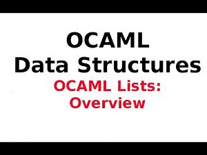 OCAML Data Structures 1/13: OCAML Lists .. Overview