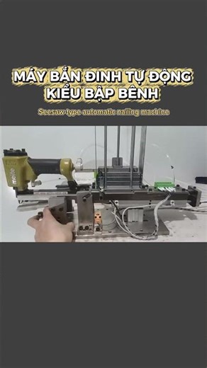Máy bắn đinh tự động kiểu bập bênh Seesaw-type automatic nailing machine