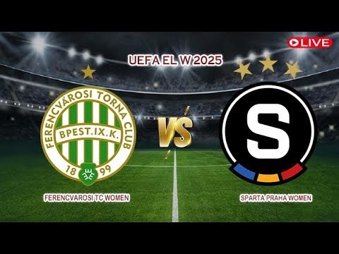 🔴Live Ferencvarosi TC Women Vs Sparta Praha Women | UEFA EL W 2025 | Live Score