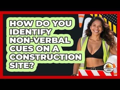 How Do You Identify Non-verbal Cues On A Construction Site? - Construction Jobs