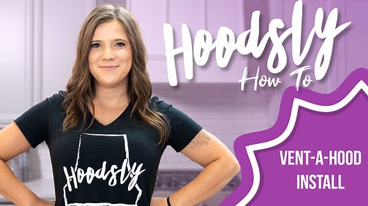 Hoodsly How To - Vent-A-Hood Install