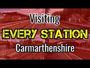 All 17 Carmarthenshire Railway Stations (visiting EVERY station)