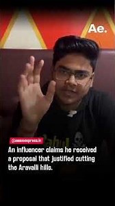 An influencer claims he received a proposal that justified cutting the aravali hills | awamexpress