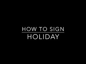 Learn How to Sign the Word Holiday